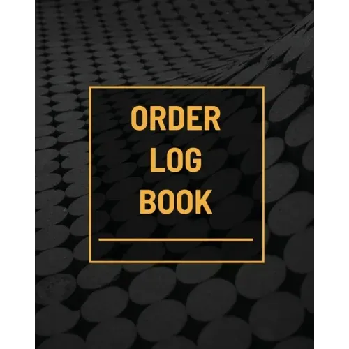 Order Log Book: Small Business Sales Tracker, Customer Order Form Book, Record Daily Sales For Online And Retail Stores, Product Purchase Book