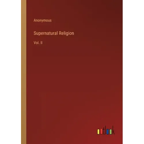 Supernatural Religion: Vol. II