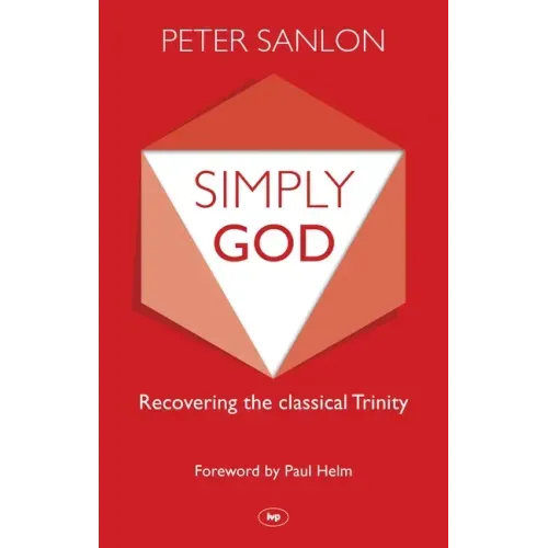 Simply God: Recovering the Classical Trinity
