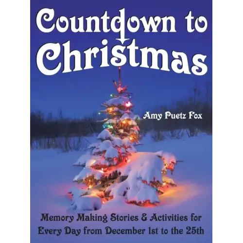 Countdown to Christmas: Memory Making Stories & Activities for Every Day from December 1st to the 25th