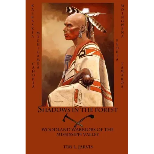 Shadows in the Forest: Woodland Warriors of the Mississippi Valley