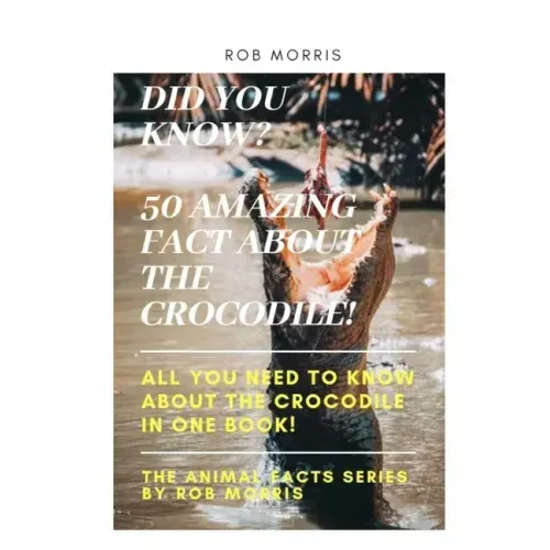 Did You Know? 50 Amazing Fact about the Crocodile!: Did you know?, 50 amazing fact about the crocodile, interesting facts, crocodiles, all you need to