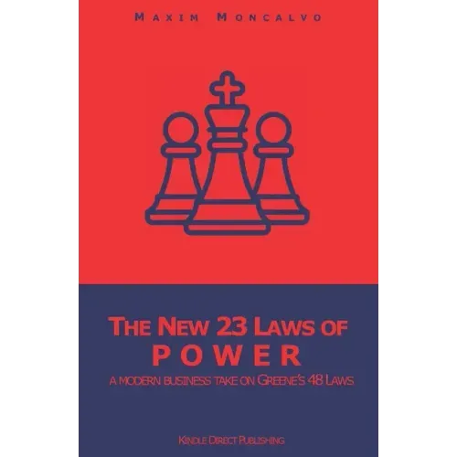 The New 23 Laws of Power: a modern business take on Greene's 48 Laws