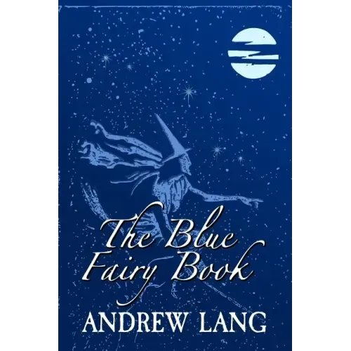 The Blue Fairy Book: Original and Unabridged