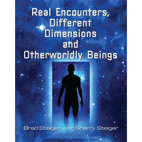 Real Encounters, Different Dimensions and Otherworldy Beings