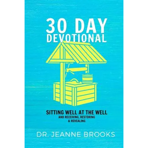 30 Day Devotional: Sitting Well at the Well: Receiving, Restoring & Revealing