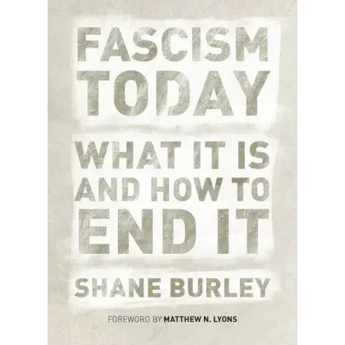 Fascism Today: What It Is and How to End It