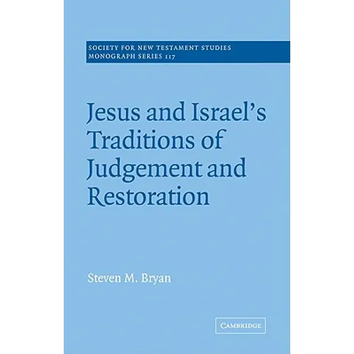 Jesus and Israel's Traditions of Judgement and Restoration