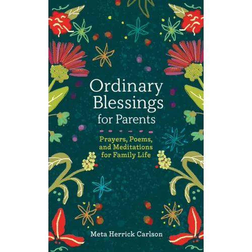 Ordinary Blessings for Parents: Prayers, Poems, and Meditations for Family Life