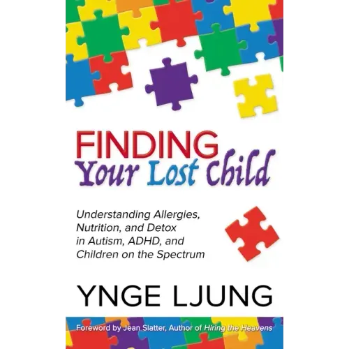 Finding Your Lost Child: Understanding Allergies, Nutrition, and Detox in Autism and Children on the Spectrum