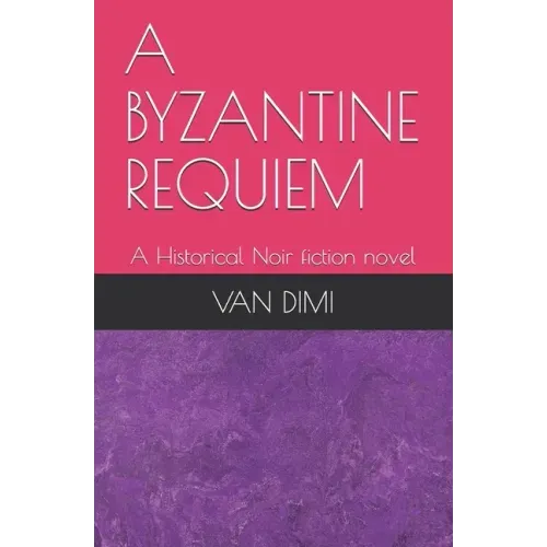 A Byzantine Requiem: A Historical Noir fiction novel