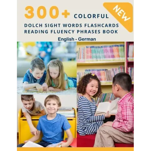 300+ Colorful Dolch Sight Words Flashcards Reading Fluency Phrases Book English-German: Complete list vocabulary children need to know and read first