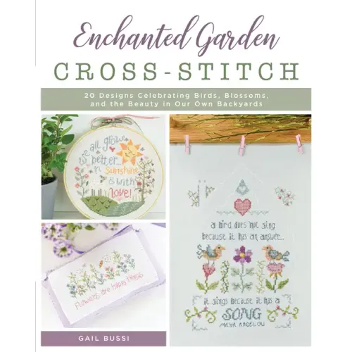 Enchanted Garden Cross-Stitch: 20 Designs Celebrating Birds, Blossoms, and the Beauty in Our Own Backyards