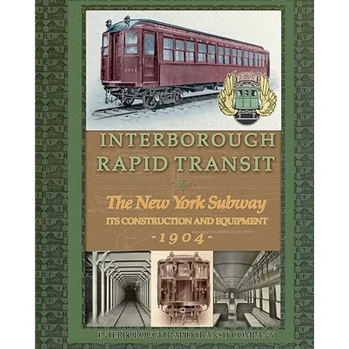 Interborough Rapid Transit: The New York Subway Its Construction and Equipment