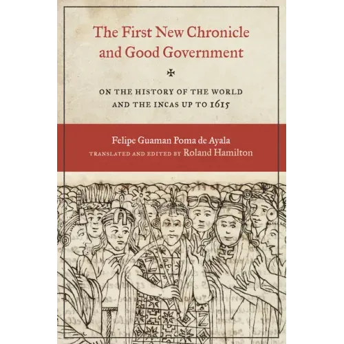 The First New Chronicle and Good Government: On the History of the World and the Incas up to 1615