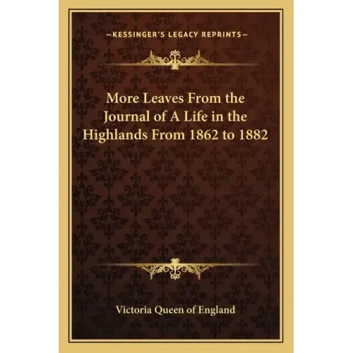 More Leaves from the Journal of a Life in the Highlands from 1862 to 1882