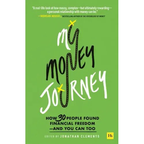 My Money Journey: How 30 People Found Financial Freedom - And You Can Too
