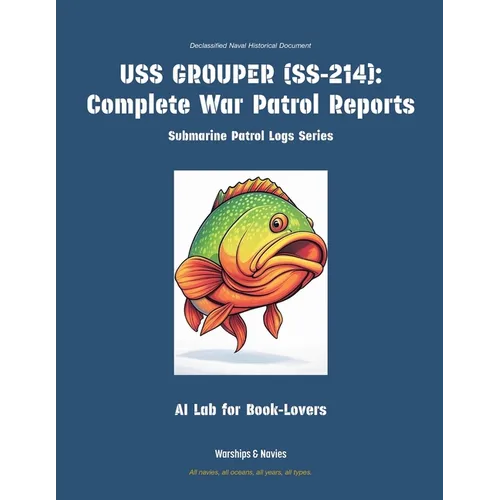 USS Grouper (Ss-214): Complete War Patrol Reports