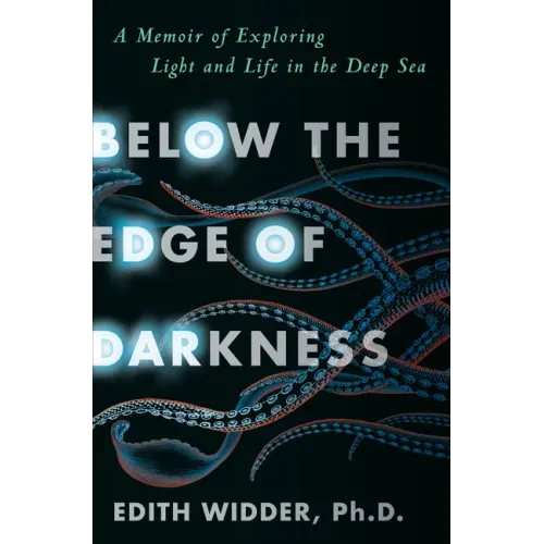 Below the Edge of Darkness: A Memoir of Exploring Light and Life in the Deep Sea