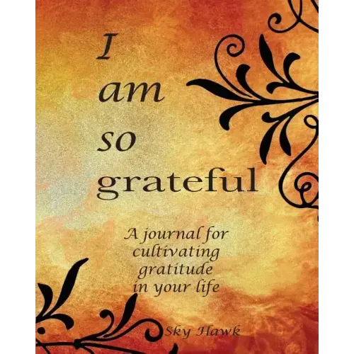 I Am So Grateful: A journal for cultivating gratitude in your life. A gratitude journal.