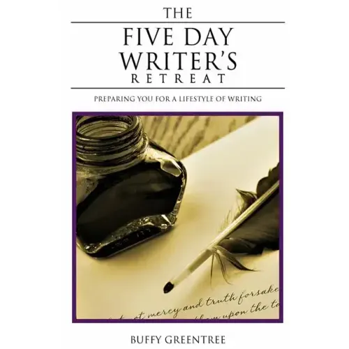 The Five Day Writer's Retreat: Preparing You for a Lifestyle of Writing