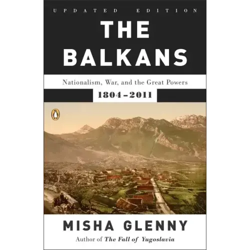 The Balkans: Nationalism, War, and the Great Powers, 1804-2011