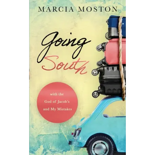Going South: with the God of Jacob's and My Mistakes