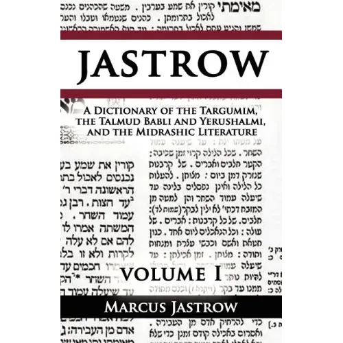 A Dictionary of the Targumim, the Talmud Babli and Yerushalmi, and the Midrashic Literature, Volume I