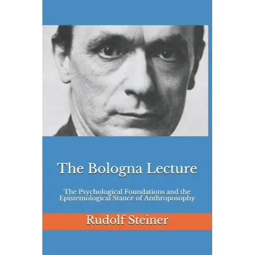 The Bologna Lecture: The Psychological Foundations and the Epistemological Stance of Anthroposophy