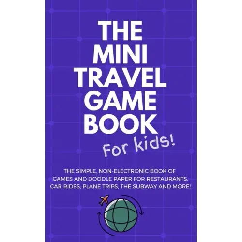 THE MINI TRAVEL GAME BOOK For Kids!: The Simple, Non-Electronic Book of Games and Doodle Paper for Restaurants, Car Rides, Plane Trips, the Subway and