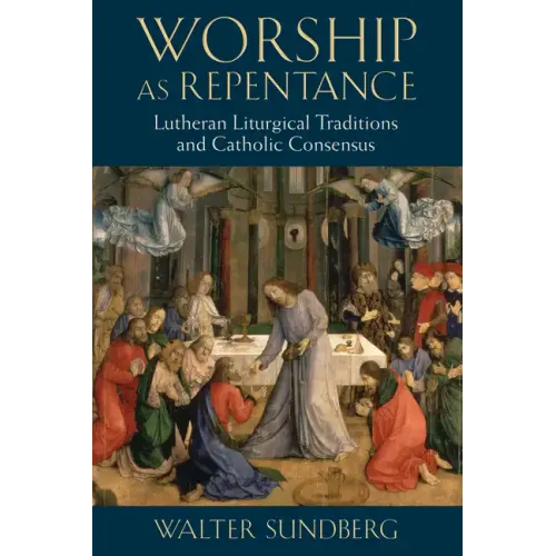 Worship as Repentance: Lutheran Liturgical Tradition and Catholic Consensus