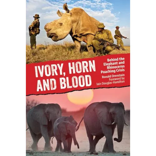 Ivory, Horn and Blood: Behind the Elephant and Rhinoceros Poaching Crisis