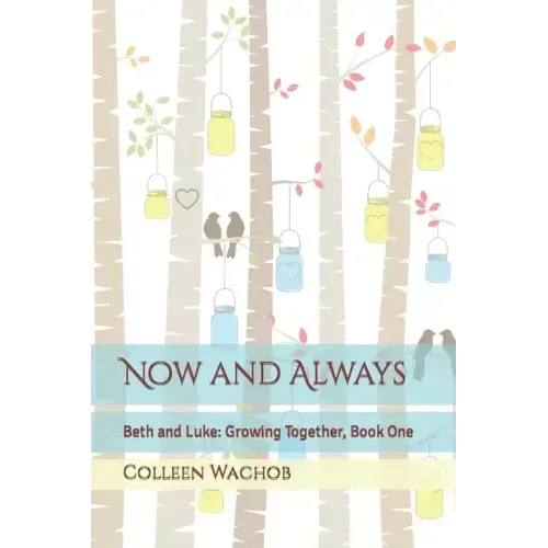 Now and Always: Beth and Luke: Growing Together, Book One