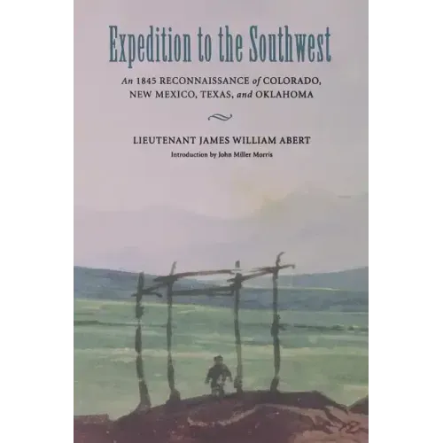 Expedition to the Southwest: An 1845 Reconnaissance of Colorado, New Mexico, Texas, & Oklahoma