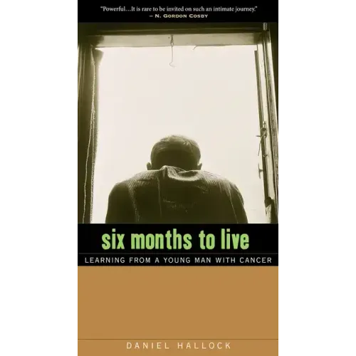 Six Months to Live: Learning from a Young Man with Cancer