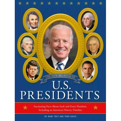 The New Big Book of U.S. Presidents 2020 Edition: Fascinating Facts about Each and Every President, Including an American History Timeline