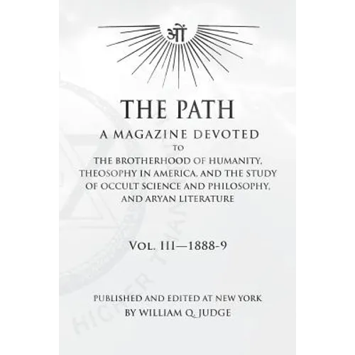 The Path: Volume 3: A Magazine Dedicated to the Brotherhood of Humanity, Theosophy in America, and the Study of Occult Science a