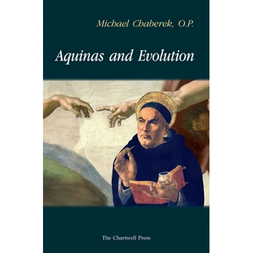Aquinas and Evolution: Why St. Thomas' Teaching on the Origins is Incompatible with Evolutionary Theory
