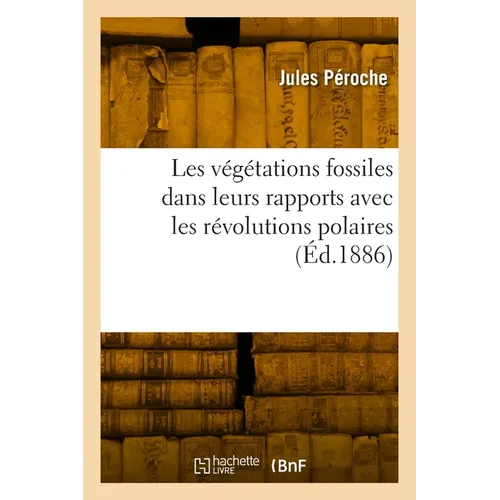 Les végétations fossiles dans leurs rapports avec les révolutions polaires