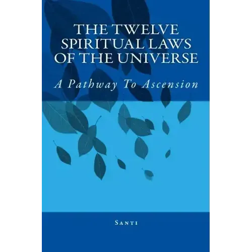 The Twelve Spiritual Laws Of The Universe: A Pathway To Ascension
