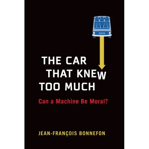 The Car That Knew Too Much: Can a Machine Be Moral?