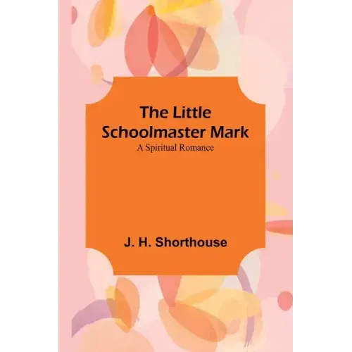 The Little Schoolmaster Mark: A Spiritual Romance