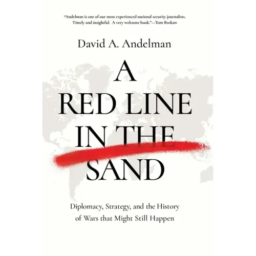 A Red Line in the Sand: Diplomacy, Strategy, and the History of Wars That Might Still Happen