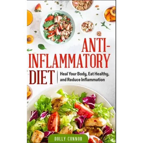 Anti Inflammatory Diet: Heal Your Body, Eat Healthy, and Reduce Inflammation