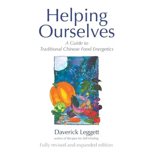 Helping Ourselves: A Guide to Traditional Chinese Food Energetics