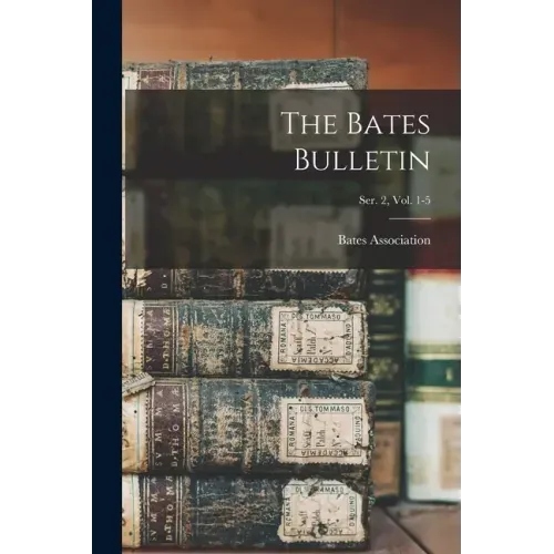 The Bates Bulletin; Ser. 2, Vol. 1-5