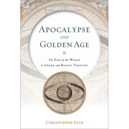 Apocalypse and Golden Age: The End of the World in Greek and Roman Thought
