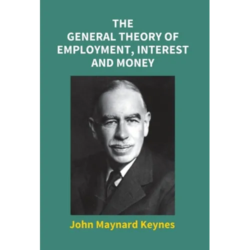 The General Theory Of Employment, Interest And Money