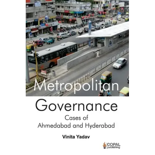 Metropolitan Governance: Case Studies of Ahmedabad and Hyderabad