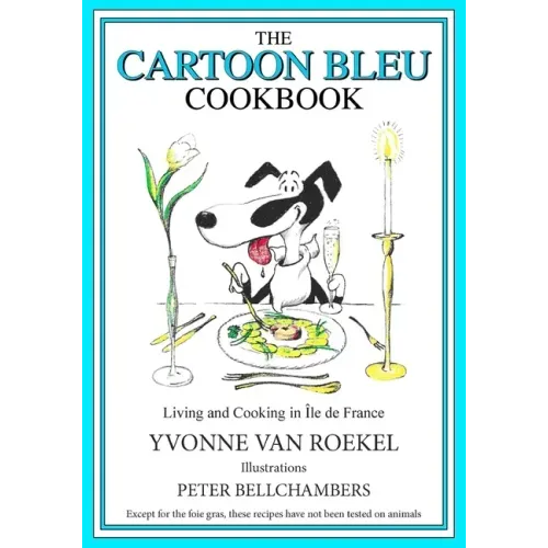 The Cartoon Bleu Cookbook: Living and Cooking in Ile de France